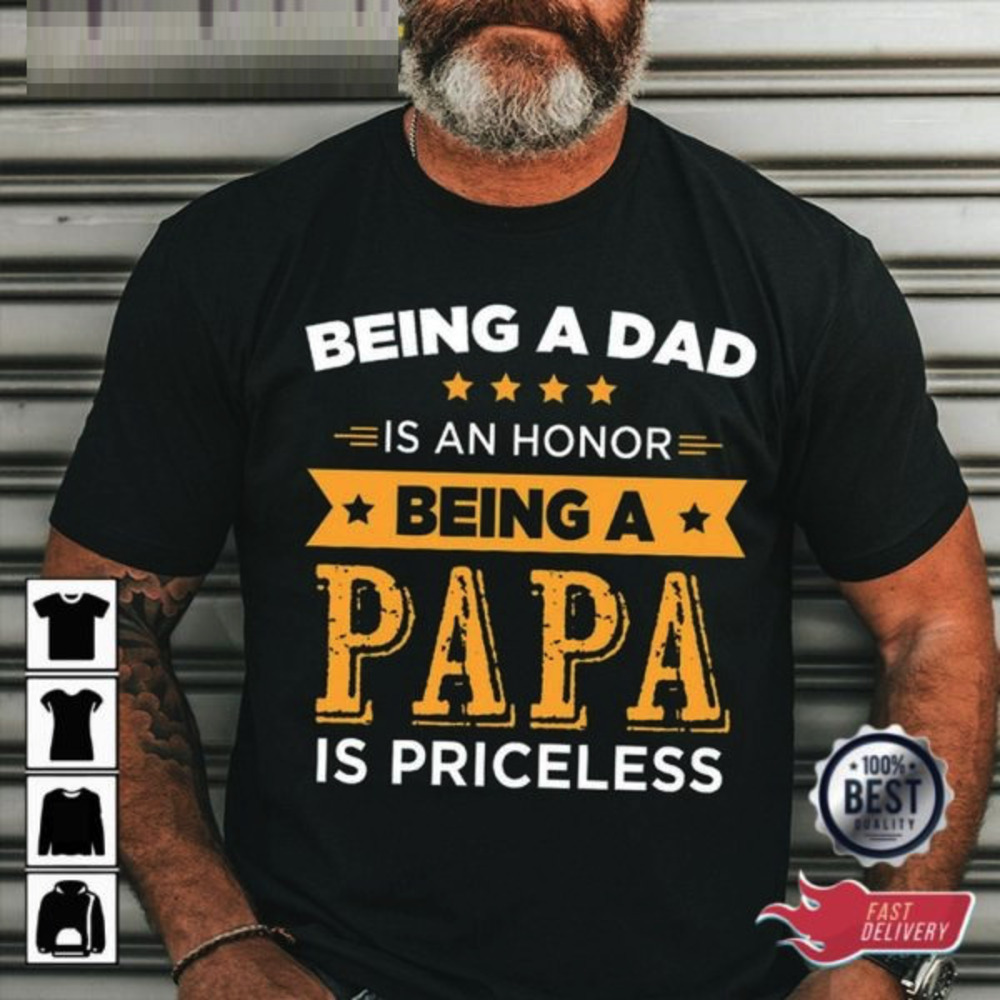 Being A Dad Is An Honor Being A Papa Is Priceless Quote Graphic T-Shirt 05